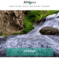 Khor Virap, Areni, Noravank, Jermuk