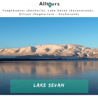 Tsaghkadzor (Kecharis), Lake Sevan, Dilijan (Haghartsin - Goshavank)